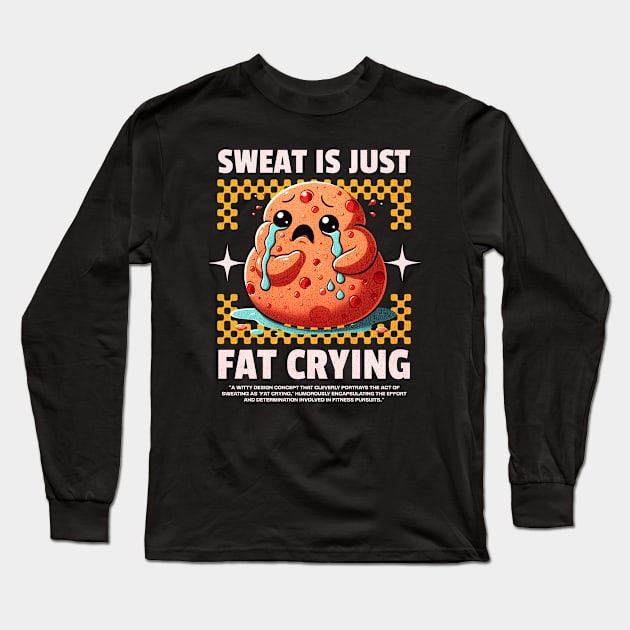 Funny Gym, Sweat  is Just Fat Crying Long Sleeve T-Shirt by Create Magnus